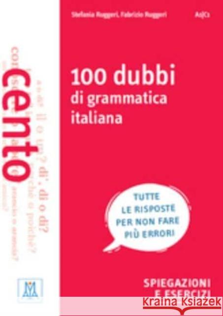 Grammatiche ALMA: 100 dubbi di grammatica italiana Ruggeri Stefania Rugerri Fabrizio 9788861826021