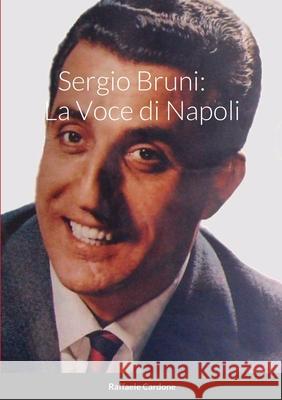 Sergio Bruni: La Voce di Napoli Raffaele Cardone 9788862020015