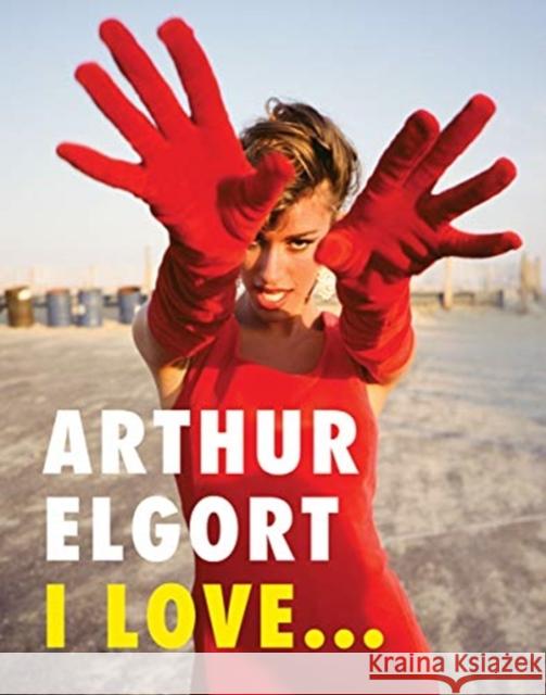 Arthur Elgort: I Love... Arthur Elgort 9788862086738 Damiani Ltd