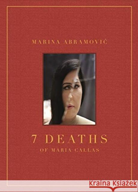 Marina Abramovic: 7 Deaths of Maria Callas Marina Abramovic 9788862087315 Damiani Ltd