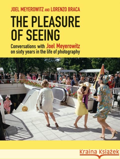 The Pleasure of Seeing: Conversations with Joel Meyerowitz on Sixty Years in the Life of Photography Meyerowitz, Joel 9788862087933