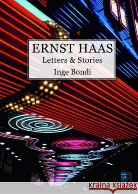 Ernst Haas. Letters & Stories Inge Bondi 9788862088053