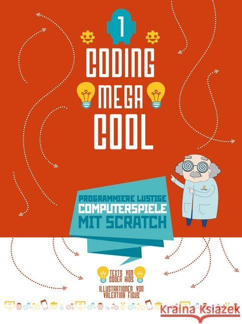 Coding megacool - Programmiere lustige Computerspiele mit Scratch Coder Kids; Figus, Valentina 9788863123562