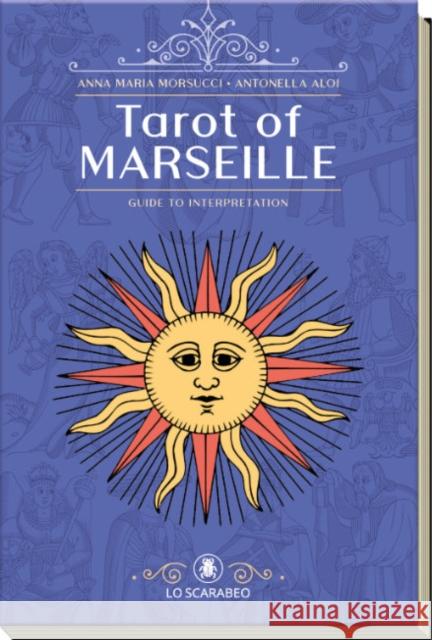 Tarot of Marseille: A Guide to Interpretation Antonella (Antonella Aloi) Aloi 9788865278703