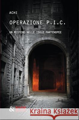 Operazione P.I.C. - Un mistero nelle isole partenopee Achi 9788865601556