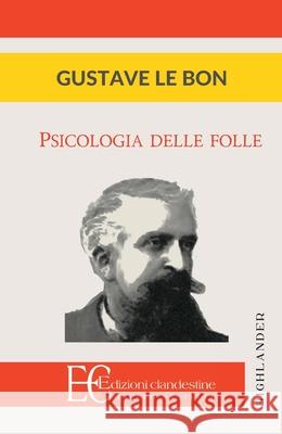 Psicologia Delle Folle Gustave L 9788865964545 Edizioni Clandestine