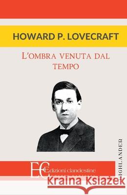 Ombra Venuta Dal Tempo Howard P. Lovecraft 9788865966853 Edizioni Clandestine