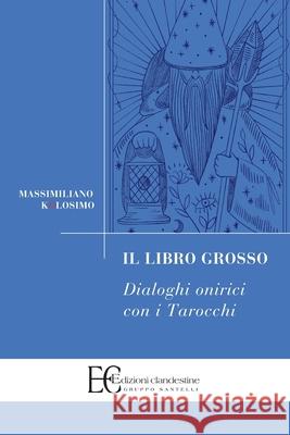 Il Libro Grosso - Dialoghi Onirici Con I Tarocchi Massimiliano Kolosimo 9788865967287 Edizioni Clandestine