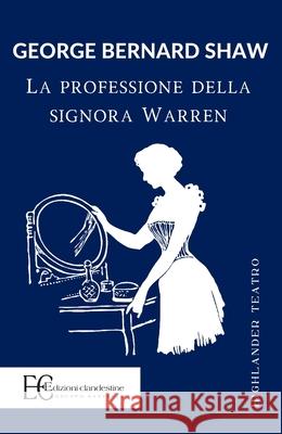 La Professione Della Signora Warren Bernard Shaw 9788865968154 Edizioni Clandestine