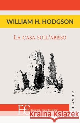 La Casa Sull'abisso William Hope Hodgson 9788865968550 Edizioni Clandestine