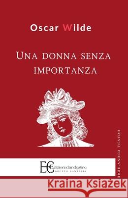 Una Donna Senza Importanza Oscar Wilde 9788865969106 Edizioni Clandestine