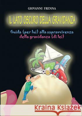 Il Lato Oscuro Della Gravidanza Giovanni Frenna   9788866189251 Youcanprint Self-Publishing