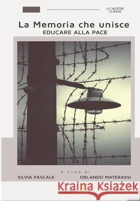 La Memoria che unisce: Educare alla Pace Orlando Materassi Silvia Pascale  9788866604310