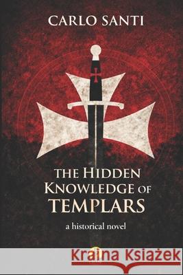 The Hidden Knowledge of the Templars Carlo Santi 9788866604808