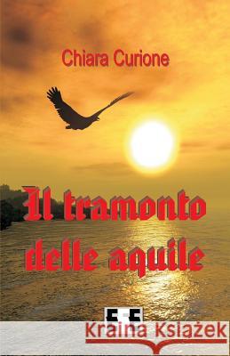 Il Tramonto Delle Aquile Chiara Curione 9788866904724