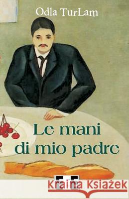 Le Mani Di Mio Padre Odla Turlam 9788866905066 Eee - Edizioni Esordienti E-Book