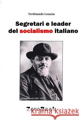 Segretari e leader del socialismo italiano Leonzio, Ferdinando 9788867111145 Zerobook