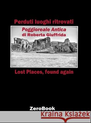 Perduti luoghi ritrovati: Poggioreale Antica Roberta Giuffrida 9788867111923 Zerobook