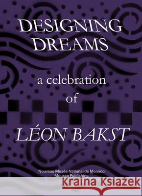 Designing Dreams: A Celebration of Lon Bakst L'On Bakst C'Lia Bernasconi John Bowlt 9788867492770