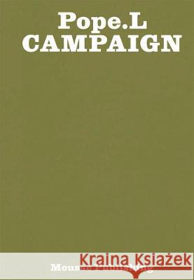 Pope.L: Campaign William Pop Dieter Roelstraete Zachary Cahill 9788867493890 Mousse Publishing