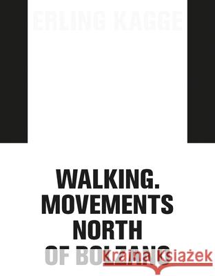 Erling Kagge: Walking. Movements North of Bolzano Erling Kagge 9788867494422 Mousse Publishing