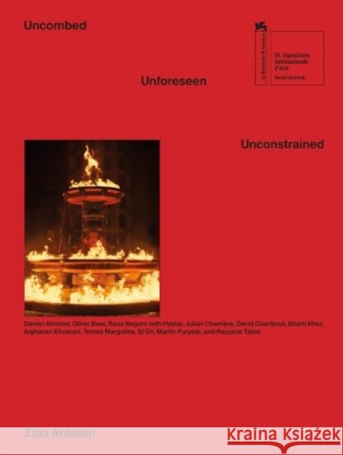 Uncombed, Unforeseen, Unconstrained Ziba Ardalan Julien Bismuth Tom Morton 9788867495450