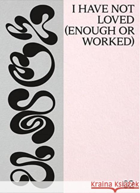 I Have Not Loved (Enough or Worked) Rachel Ciesla   9788867495672 Mousse Publishing