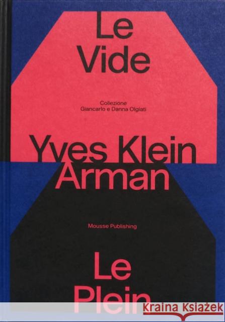 Yves Klein e Arman. Le Vide et Le Plein  9788867496440 Mousse Publishing