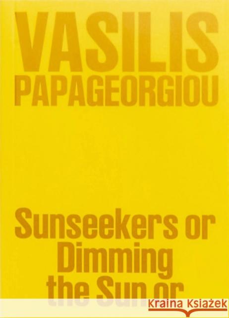 Vasilis Papageorgiou: Sunseekers or Dimming the Sun or Vasilis Papageorgiou 9788867496457