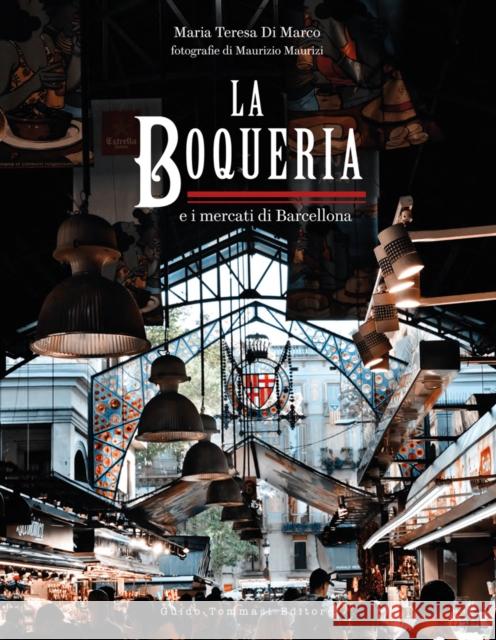 The Boqueria: And the Markets of Barcelona Maria Teresa di Marco 9788867533794 Guido Tommasi Editore