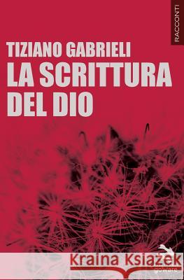 La scrittura del Dio Gabrieli, Tiziano 9788867971947 Goware