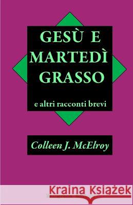 Gesu' e Martedi' Grasso e altri racconti brevi Soro, Elisabetta 9788868151225 Meligrana Editore
