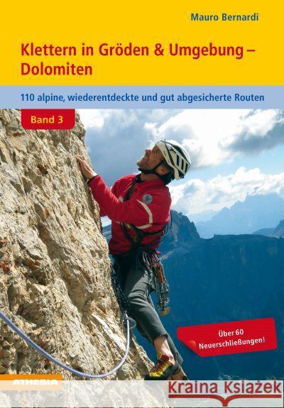 Klettern in Gröden und Umgebung. Bd.3 : Dolomiten. 110 alpine, wieder entdeckte und abgesicherte Routen Bernardi, Mauro 9788868390648