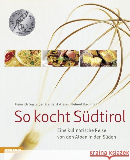 So kocht Südtirol : Eine kulinarische Reise von den Alpen in den Süden Wieser, Gerhard; Bachmann, Helmut; Gasteiger, Heinrich 9788868390990 Athesia