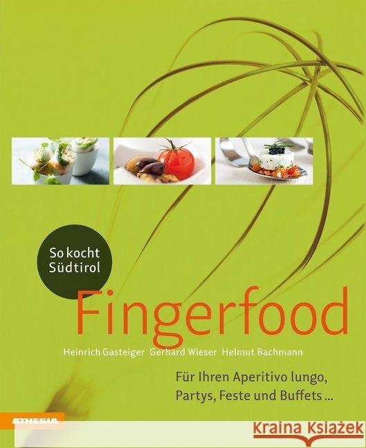 So kocht Südtirol - Fingerfood : Für Ihren Aperitivo lungo, Partys, Feste und Buffets ... Gasteiger, Heinrich; Wieser, Gerhard; Bachmann, Helmut 9788868392215 Athesia