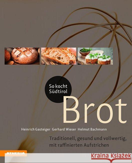 So kocht Südtirol - Brot : Traditionell, gesund und vollwertig, mit raffinierten Aufstrichen Wieser, Gerhard; Bachmann, Helmut; Gasteiger, Heinrich 9788868393533 Athesia