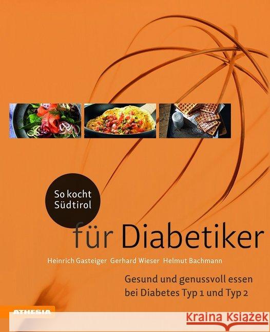 So kocht Südtirol - für Diabetiker : Gesund und genussvoll essen bei Diabetes Typ 1 und Typ 2 Wieser, Gerhard; Bachmann, Helmut; Gasteiger, Heinrich 9788868393625 Athesia