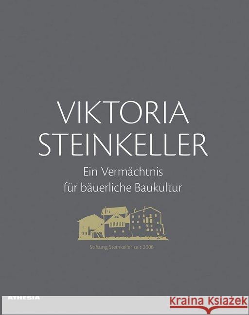 Viktoria Steinkeller - Ein Vermächtnis für bäuerliche Baukultur Brugger, Siegfried; Elsler, Maria; Mayr, Georg 9788868393977 Tappeiner