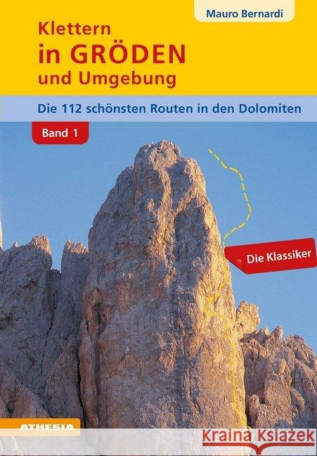 Klettern in Gröden und Umgebung, Die schönsten Routen in den Dolomiten : Die Klassiker Bernardi, Mauro 9788868394257