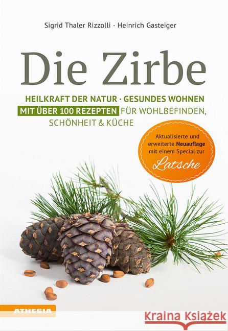 Die Zirbe : Heilkraft der Natur - Gesundes Wohnen - Mit über 100 Rezepten für Wohlbefinden, Schönheit & Küche Thaler Rizzolli, Sigrid; Gasteiger, Heinrich 9788868394417 Tappeiner