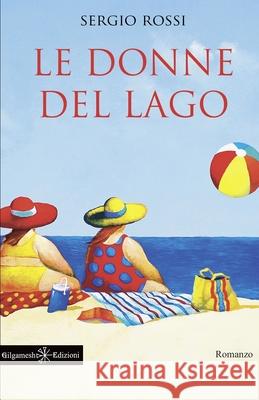 Le donne del lago: Un libro da leggere assolutamente, uno dei romanzi pi Sergio Rossi 9788868675950