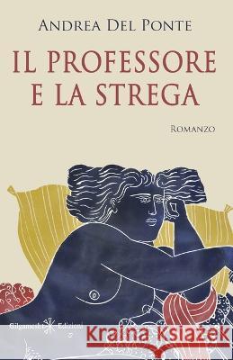 Il professore e la strega Andrea Del Ponte   9788868676100