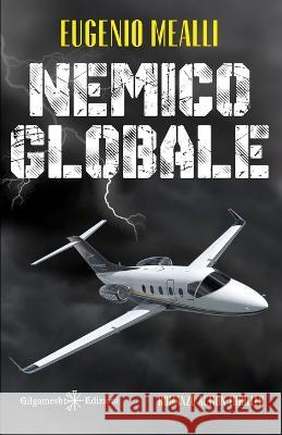 Nemico globale Eugenio Mealli 9788868676216 Gilgamesh Edizioni