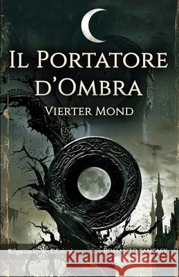 Il portatore d'ombra Vierter Mond 9788868677886 Gilgamesh Edizioni