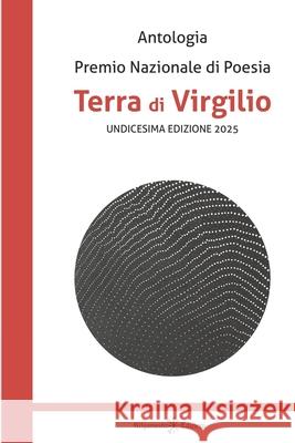 Antologia. Premio nazionale di poesia Terra di Virgilio. 11a edizione Aa VV 9788868677954 Gilgamesh Edizioni