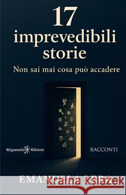 17 imprevedibili storie: Non sai mai cosa pu? accadere Emanuela Lera 9788868678180