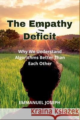 The Empathy Deficit, Why We Understand Algorithms Better Than Each Other Emmanuel Joseph 9788868892050 Emmanuel Joseph