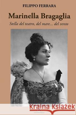 Marinella Bragaglia: Stella del Teatro del Mare....del Vento Filippo Ferrara 9788869020582