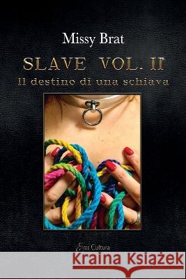 Slave vol. II: Il destino di una schiava Missy Brat 9788869363443 Eroscultura Editore