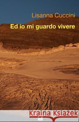 Ed io mi guardo vivere Cuccini, Lisanna 9788869490019 Mnamon